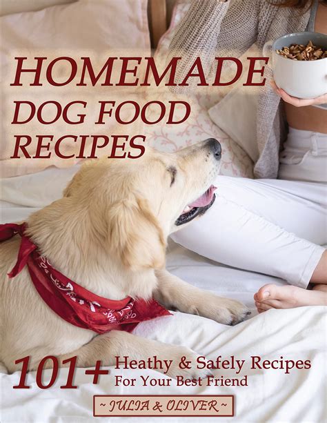 Homemade Dog Food Recipes 101 Healthy And Safely Homemade Dog Food
