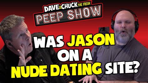 Was Jason On A Nude Dating Site Dave And Chuck The Freak