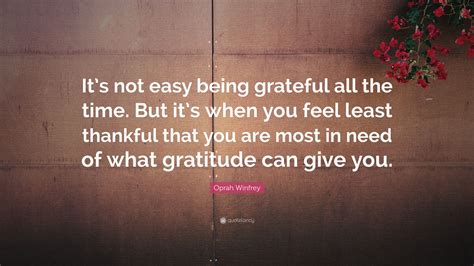 Oprah Winfrey Quote Its Not Easy Being Grateful All The Time But It