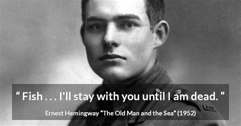 Ernest Hemingway Fish Ill Stay With You Until I Am