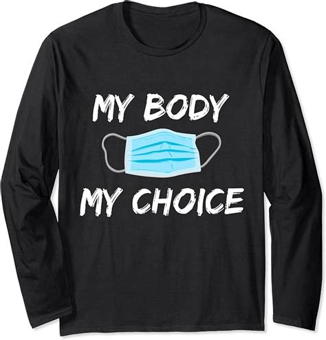 My Body My Choice Anti Mask Long Sleeve T Shirt Clothing