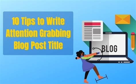 10 Tips To Write Attention Grabbing Blog Post Title By Trueeditors Medium