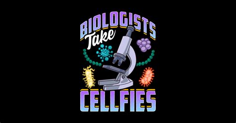 Funny Biologists Take Cellfies Biology Scientist Biologists Take