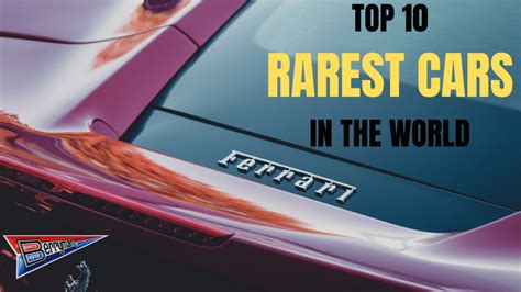 Top Ten Rarest Cars In The World