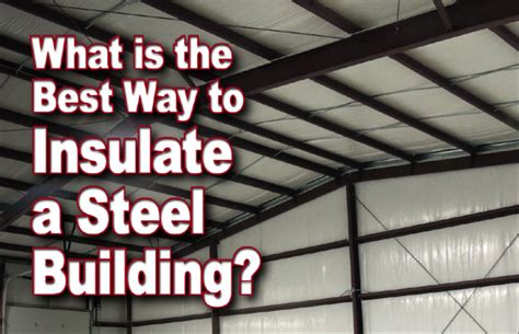 Supplier directory, new products, design ideas, advice, industry updates & more. What Is the Best Steel Building Insulation Option?