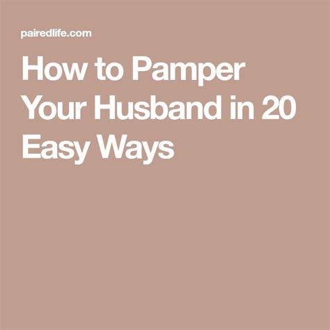 how to pamper your husband in 20 easy ways pamper husband pamper days