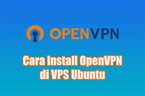 Cara Install Openvpn Di Vps Ubuntu Sysadmin