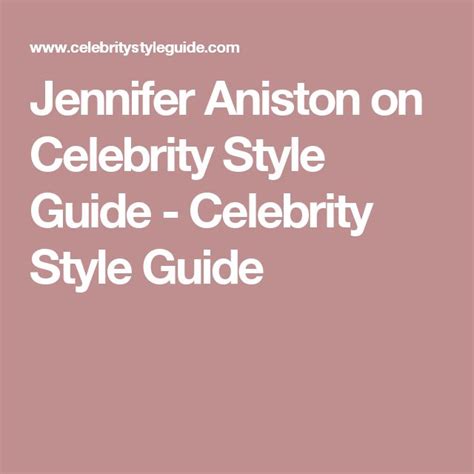 Jennifer Aniston On Celebrity Style Guide Celebrity Style Guide