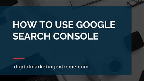How To Use Google Search Console Digital Marketing Extreme