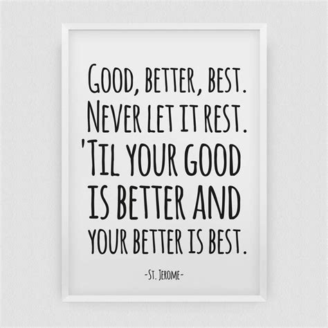 Good Better Best Never Let It Rest Til Your Good Is Better And