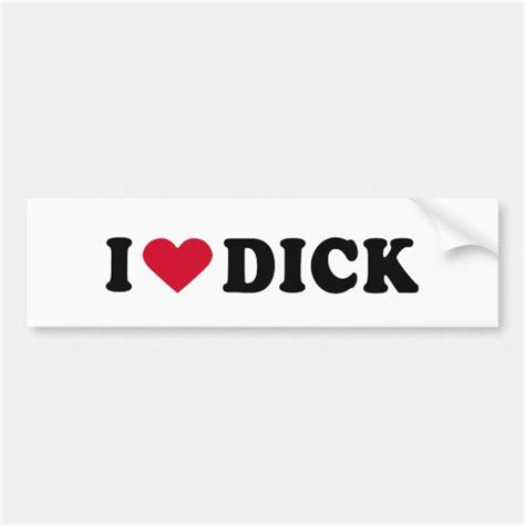 I Love Dick Bumper Stickers Car Stickers And Car Decals Zazzle Ca