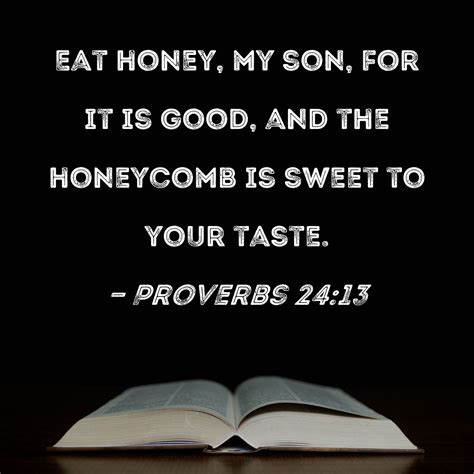 Proverbs 2413 Eat Honey My Son For It Is Good And The Honeycomb Is