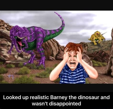 Looked Up Realistic Barney The Dinosaur And Wasnt Disappointed
