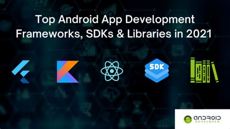 Top Android App Development Frameworks Sdks And Libraries In 2021