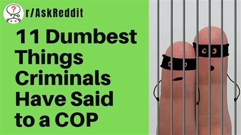 What Have The Dumbest Criminals Done Or Said To A Cop Raskreddit Storytime Youtube