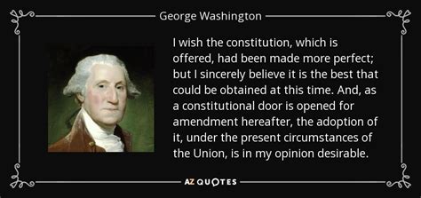 My observation is that whenever one person is found adequate to the discharge of a duty … it is worse executed by two persons, and. George Washington quote: I wish the constitution, which is ...
