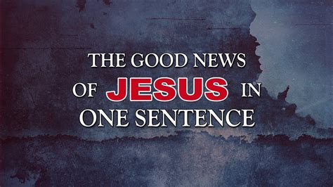 The Good News Of Jesus In One Sentence Youtube