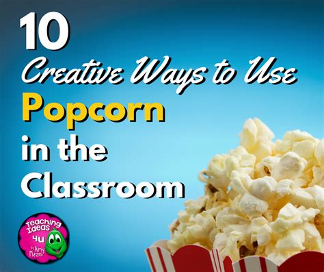 10 Creative Way To Use Popcorn In The Classroom Freebies