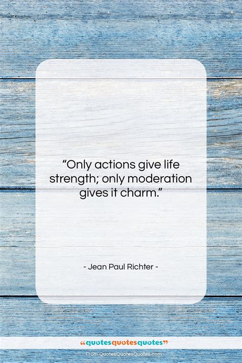 Get The Whole Jean Paul Richter Quote Only Actions Give Life Strength