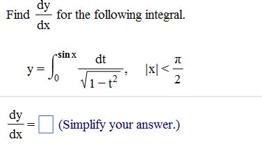 The derivative calculator allows to do symbolic differentiation using the derivation property on one hand and the derivatives of the other usual functions. Solved: Find Dy/dx For The Following Integral. | Chegg.com