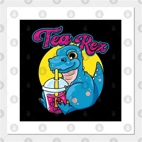 Tea Rex Bubble Tea T Rex Dinosaur Cute Dinosaur Posters And Art
