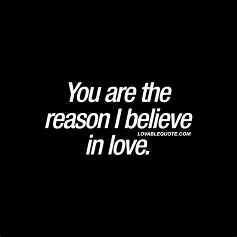 You Are The Reason I Believe In Love Best Love Quotes For Him And Her