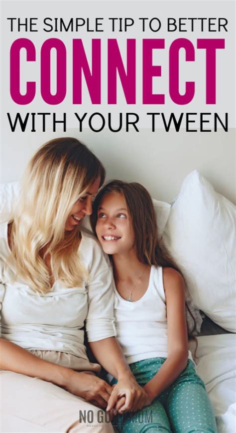 The Simple Change You Can Make To Connect With Your Tween No Guilt Mom