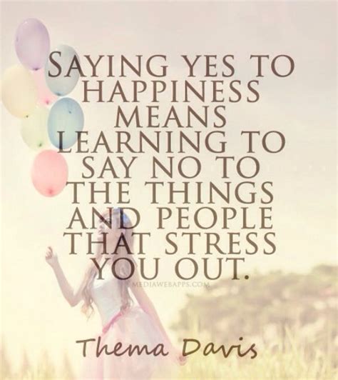 Discover and share thelma davis quotes. Say yes to happiness - Thema Davis | Words quotes ...