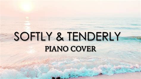 Softly And Tenderly Piano Cover As Recorded By Carrie Underwood