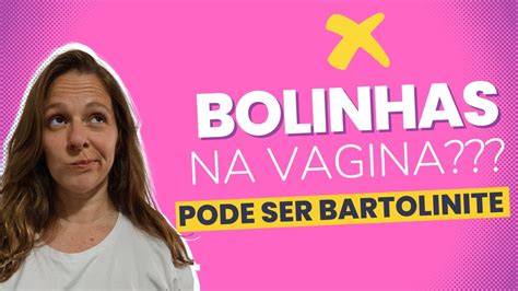 Bolinhas Na Vagina Pode Ser Bartolinite Saiba Sobre Os Sintomas E Tratamento Da Bartolinite