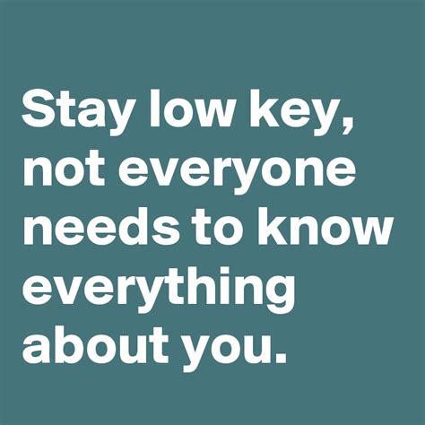 Stay Low Key Not Everyone Needs To Know Everything About You Post