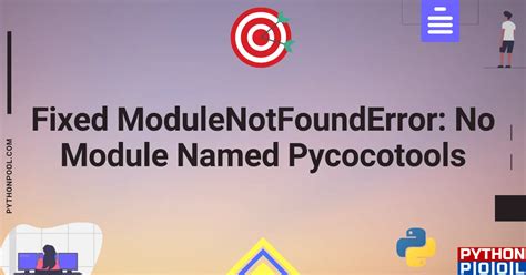 Fixed Modulenotfounderror No Module Named Pycocotools Python Pool