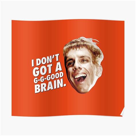 I Dont Got A G G Good Brain Poster By Iwumbo Redbubble