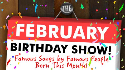 The February Birthday Show Famous Songs By Famous People Born This