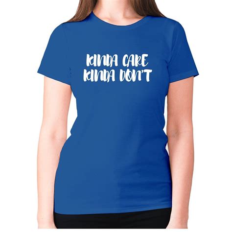 Kinda Care Kinda Don T Women S Premium T Shirt Graphic Gear Fun Size Size 16 Slogan Tshirt