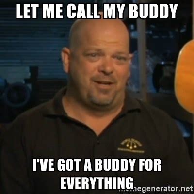 Let Me Call My Buddy I Ve Got A Buddy For Everything Pawn Stars Rick