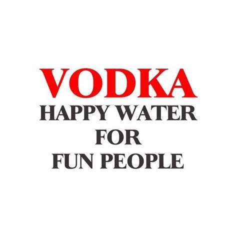 Vodka Happy Water For Fun People Decal Funny Vodka Sayings And Stickers In 2021 Funny Vodka
