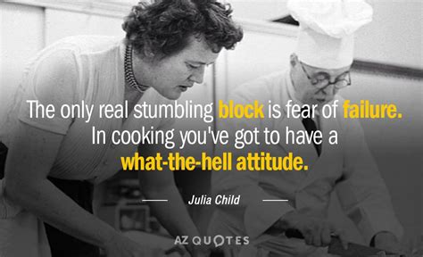 Julia Child Quote The Only Real Stumbling Block Is Fear