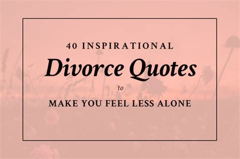 40 Inspirational Divorce Quotes To Make You Feel Less Alone Sas For Women