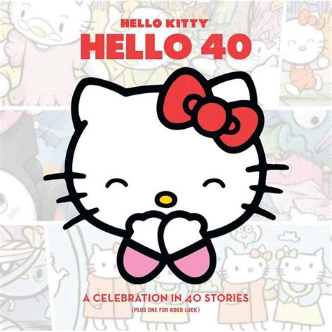 Hello Kitty Hello Kitty Hello 40 A Celebration In 40 Stories Plus