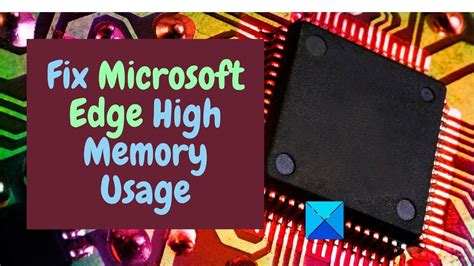 Fix Microsoft Edge High Memory Usage In Windows 1110 Youtube
