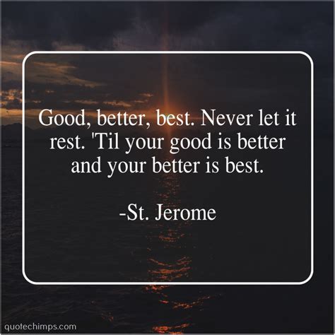 Better never means better for everyone. 最新 St Jerome Quotes Good Better Best - さじとも