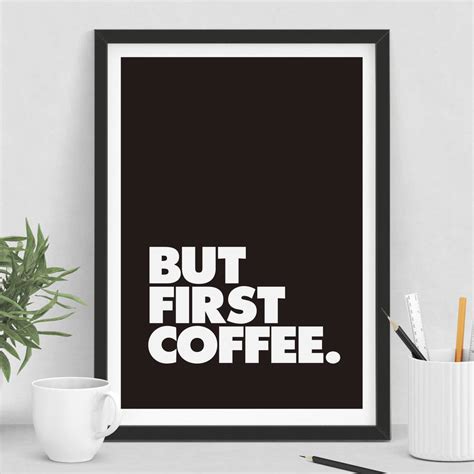 But First Coffee Black And White Typography Print By The Motivated