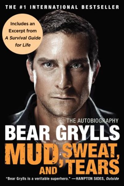 Mud Sweat And Tears The Autobiography By Bear Grylls William