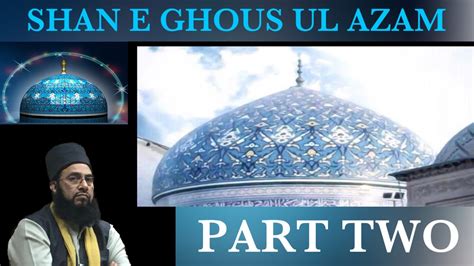 Shan E Ghous Ul Azam Sheikh Abdul Qadir Jilani Part Two Youtube