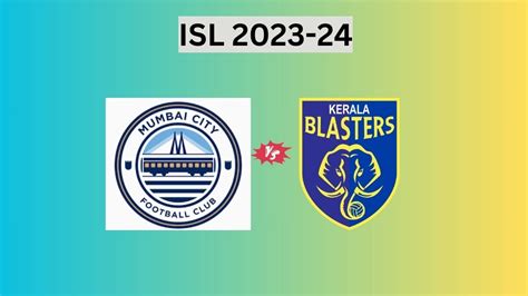 Mumbai City Fc Vs Kerala Blasters Live Streaming Isl 2023 24 Mcfc Vs