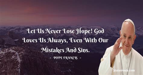 Let Us Never Lose Hope God Loves Us Always Even With Our Mistakes And