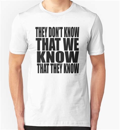 They Dont Know That They Know That We Know Essential T Shirt By