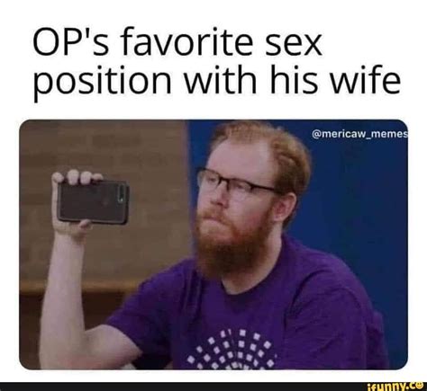 Op S Favorite Sex Position With His Wife Mericaw Memes Ifunny