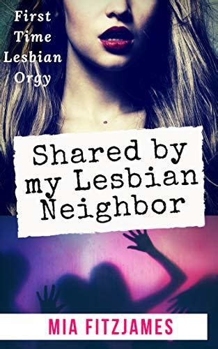 Shared By My Lesbian Neighbor First Time Lesbian Orgy By Mia Fitzjames
